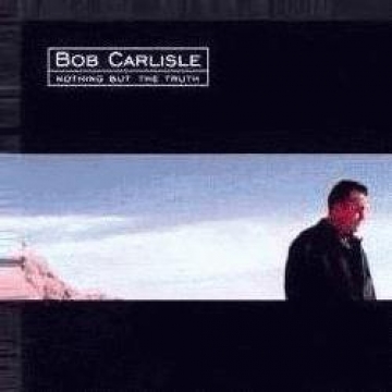 Bob Carlisle-Nothing But The Truth