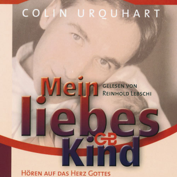 Colin Urquhart-Mein liebes Kind (Hörbuch)
