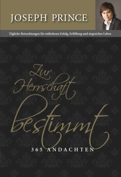 Joseph Prince-Zur Herrschaft bestimmt - 365 Andachten