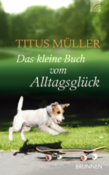 Titus Müller-Das kleine Buch vom Alltagsglück
