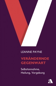 Leanne Payne-Veränderte Gegenwart
