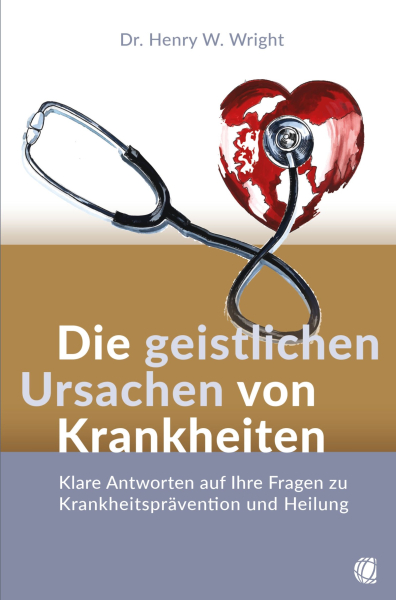 Dr. Henry W. Wright-Die geistlichen Ursachen von Krankheiten