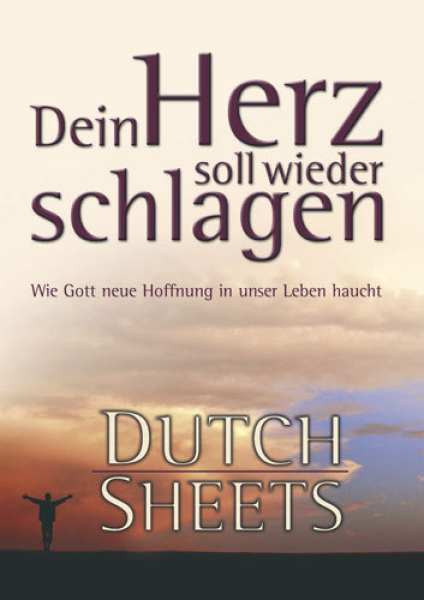 Dutch Sheets-Dein Herz soll wieder schlagen Dutch Sheets-Dein Herz soll wieder schlagen