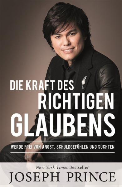 Joseph Prince-Die Kraft des richtigen Glaubens