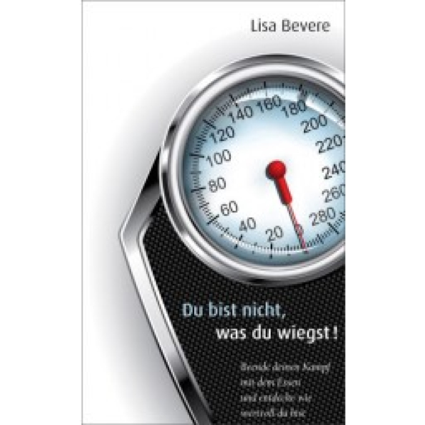 Lisa Bevere-Du bist nicht, was du wiegst!