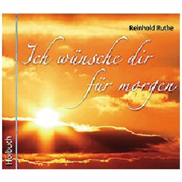 Reinhold Ruthe-Ich wünsche dir für morgen (Hörbuch)
